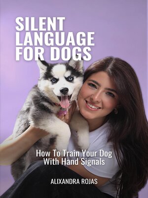 cover image of Silent Language For Dogs How to Train Your Dog With Hand Signals